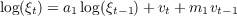   log(ξt) = a1log(ξt-1)+ vt + m1vt-1  