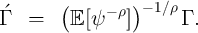         (    - ρ )- 1∕ρ
Γ   =    E [ψ    ]      Γ .
