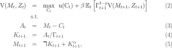                                          [ 1- ρ                ]
V (Mt,  Zt )  =    max    u(Ct ) + β Et   Γt+1 V (Mt+1,  Zt+1 )         (2)
                    Ct
              s.t.

         At   =    Mt  -  Ct                                            (3)

      Kt+1    =    At ∕Γ t+1                                             (4)
      Mt+1    =    ℸKt+1   +  K α  ,                                    (5)
                                t+1
