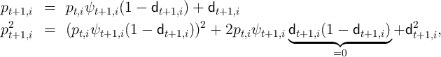 p       =   p  ψ     (1 -  d     ) + d
 t+1,i       t,i  t+1,i       t+1,i     t+1,i
p2      =   (pt,iψt+1,i(1 -  dt+1,i))2 + 2pt,iψt+1,i dt+1,i(1 - dt+1,i)+d2     ,
 t+1,i                                             ◟ ------◝ ◜-------◞    t+1,i
                                                           =0
