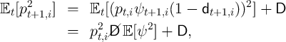 Et[p2t+1,i] =   Et [(pt,iψt+1,i(1 -  dt+1,i))2] + D
                 2       2
           =   p t,i//D E [ψ ] +  D,  