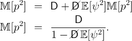 M  [p2]  =   D +  /D E [ψ2 ]M [p2]
                  /
     2       ------D-------
M  [p ]  =        /     2 .
             1 - /D E [ψ ]
