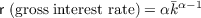                       α-1
r (gross interest rate) = αk  