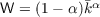           α
W = (1 - α )k  