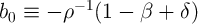           - 1
b0 ≡  - ρ   (1 -  β +  δ)  