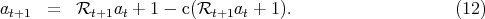 at+1  =   Rt+1at + 1 - c(Rt+1at + 1).                    (12)
