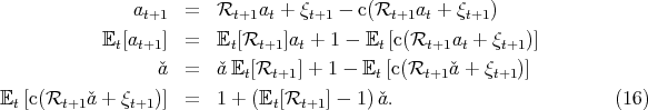                at+1  =  Rt+1at  + ξt+1 - c(Rt+1at + ξt+1)
            Et[at+1]  =  Et [Rt+1 ]at + 1 - Et [c(Rt+1at + ξt+1)]
                  ˇa  =  ˇa E [R    ] + 1 - E [c(R   ˇa + ξ  )]
                            t  t+1         t     t+1     t+1
Et [c(Rt+1 ˇa + ξt+1)]  =  1 + (Et[Rt+1 ] - 1) ˇa.                       (16)
