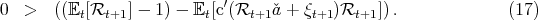 0  >  ((Et[Rt+1 ] - 1) - Et[c′(Rt+1 ˇa + ξt+1)Rt+1 ]).            (17)
