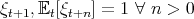 ξ   ,E [ξ   ] = 1 ∀ n > 0
 t+1   t t+n  