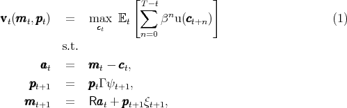                        [T -t          ]
                         ∑    n
vvvt(mmmt, pppt)  =    macccxt  Et     β  u(ccct+n)                     (1)
                         n=0
           s.t.
       aaa   =   mmm  - ccc ,
        t        t    t
     pppt+1  =   ppptΓ ψt+1,
    mmmt+1   =    Raaat + pppt+1ξt+1,  