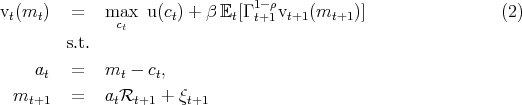                                1-ρ
vt(mt )  =    macx  u(ct) + β Et[Γt+1vt+1(mt+1 )]               (2)
               t
        s.t.
    at  =    mt - ct,
 m      =    a R    + ξ
   t+1        t  t+1    t+1
