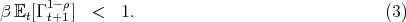 β E [Γ 1-ρ] <  1.                               (3)
   t  t+1
