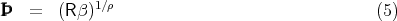             1∕ρ
   =   (R β)                                   (5)
