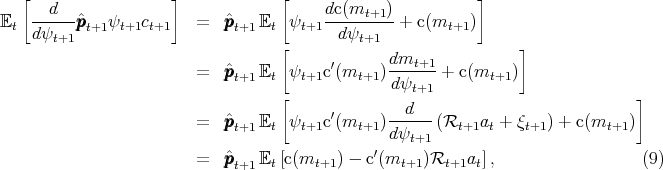    [                 ]             [                        ]
E   --d--pˆpp  ψ    c     =   ˆppp   E   ψ    dc(mt+1)-+ c(m    )
  t dψt+1  t+1  t+1 t+1        t+1  t   t+1  dψt+1         t+1
                                   [             dm              ]
                        =   ˆpppt+1Et  ψt+1c′(mt+1) ---t+1-+ c(mt+1 )
                                   [             dψt+1                          ]
                                         ′         d
                        =   ˆpppt+1Et  ψt+1c (mt+1) ------(Rt+1at +  ξt+1) + c(mt+1 )
                                               ′ dψt+1
                        =   ˆpppt+1Et [c(mt+1 ) - c(mt+1 )Rt+1at],                  (9)
