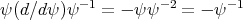 ψ(d∕dψ )ψ- 1 = - ψ ψ- 2 = - ψ -1   