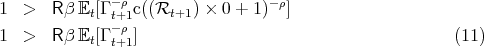 1  >   Rβ Et[Γ -t+ρ1c((Rt+1 ) × 0 + 1)-ρ]
              - ρ
1  >   Rβ Et[Γt+1]                                       (11) 