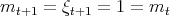 mt+1 = ξt+1 = 1 = mt  