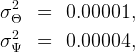   2
σ Θ  =   0.00001,
σ2   =   0.00004,
  Ψ
