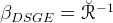             ˘- 1
βDSGE   =  R   