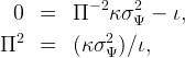            - 2  2
  0  =   Π   κ σΨ  - ι,
Π2   =   (κσ2 ) ∕ι,
             Ψ
