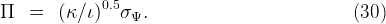 Π  =   ( κ∕ι)0.5σ  .                            (30)
                 Ψ
