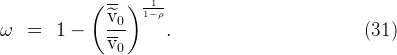             (  --)  -1-
               ^v0   1-ρ
ω   =   1 -    ---     .                          (31)
               v0
