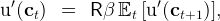   ′                   ′
u (ct )  =   Rβ Et  [u (ct+1 )],
