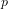 p  