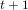 t +1  