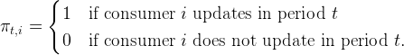        {
         1   if consumer   i updates   in period  t
πt,i =
         0   if consumer   i does  not  update  in period  t.
