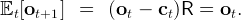 Et [ot+1 ]  =   (ot -  ct)R =  ot.
