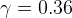 γ  = 0.36  