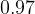 0.97  