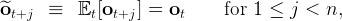 ^o      ≡   E [o    ] = o       for 1 ≤  j <  n,
  t+j         t  t+j       t  