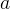 a  