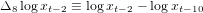 Δ8 logxt-2 ≡ logxt-2 - log xt- 10  