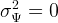 σ2  =  0
  Ψ  