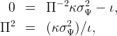            - 2  2
  0  =   Π   κ σΨ  - ι,
Π2   =   (κσ2 ) ∕ι,
             Ψ
