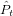 ˆ
Pt  