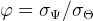 φ  =  σΨ ∕σ Θ   