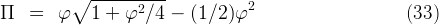           ∘  -----------
                   2              2
Π   =   φ    1 + φ  ∕4 -  (1 ∕2)φ                       (33)
