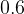 0.6  