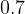 0.7  