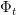 Φt  