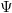 Ψ  