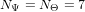 N Ψ = N Θ = 7  