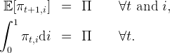 ∫E[πt+1,i]  =   Π      ∀t and  i,
  1
    πt,idi   =   Π      ∀t.
 0
