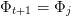 Φt+1 = Φj  