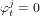  j
φt = 0  