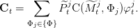        ∑     j     j      j
Ct =        ^Pt C (^M t,Φj)φ t.
     Φj∈{Φ}
